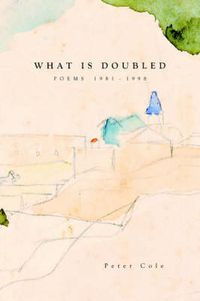 Cover image for What is Doubled: Poems 1981-1998