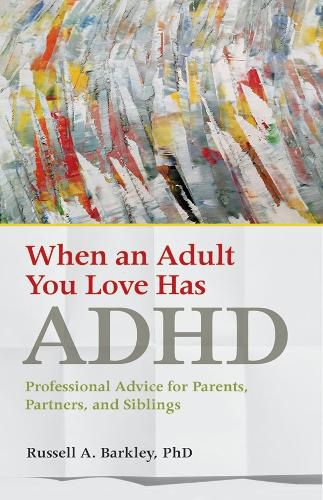 Cover image for When an Adult You Love Has ADHD: Professional Advice for Parents, Partners, and Siblings