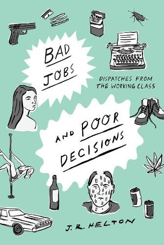 Cover image for Bad Jobs and Poor Decisions: Dispatches from the Working Class