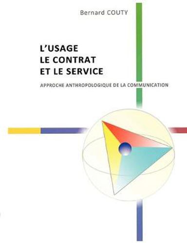 Cover image for L'Usage, le Contrat et le Service: Anthropologie de la Communication