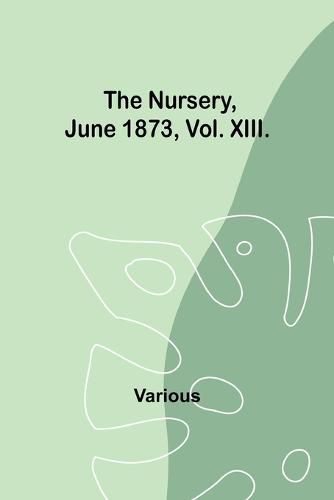 Cover image for The Nursery, June 1873, Vol. XIII.