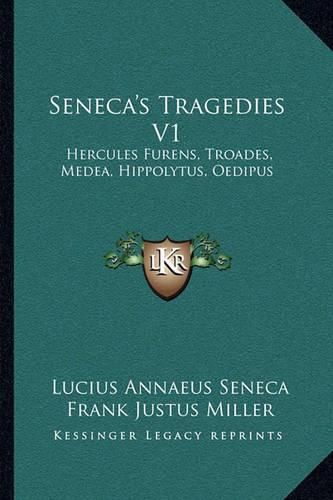 Cover image for Seneca's Tragedies V1: Hercules Furens, Troades, Medea, Hippolytus, Oedipus