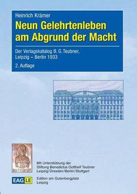 Cover image for Neun Gelehrtenleben am Abgrund der Macht: Der Verlagskatalog B.G. Teubner, Leipzig - Berlin 1933: Eduard Norden - Paul Maas - Eduard Fraenkel - Eugen Taubler - Alfred Einstein - Albert Einstein - Max Born - Hermann Weyl - Franz Ollendorff