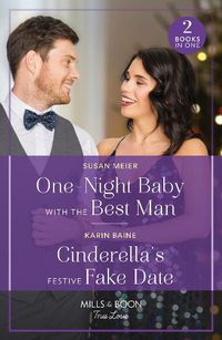 Cover image for One-Night Baby With The Best Man / Cinderella's Festive Fake Date