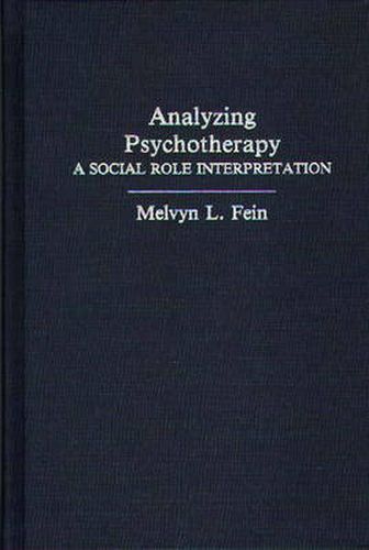 Cover image for Analyzing Psychotherapy: A Social Role Interpretation