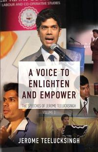 Cover image for A Voice to Enlighten and Empower: The Speeches of Jerome Teelucksingh