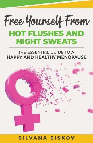 Cover image for Free Yourself From Hot Flushes and Night Sweats: The Essential Guide to a Happy and Healthy Menopause