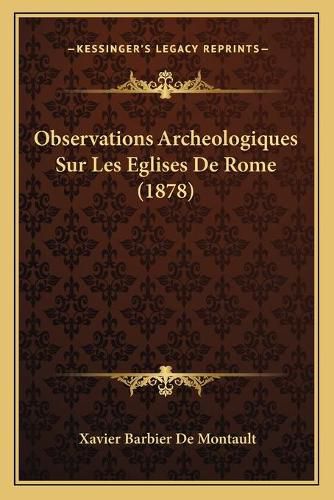 Observations Archeologiques Sur Les Eglises de Rome (1878)