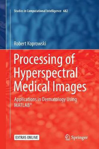 Cover image for Processing of Hyperspectral Medical Images: Applications in Dermatology Using Matlab (R)