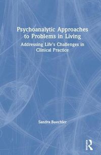 Cover image for Psychoanalytic Approaches to Problems in Living: Addressing Life's Challenges in Clinical Practice