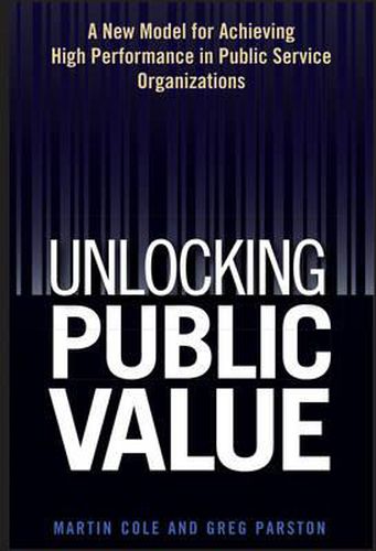 The Public Sector Value Model: A New Model for Achieving High Performance in the Public Service Organizations