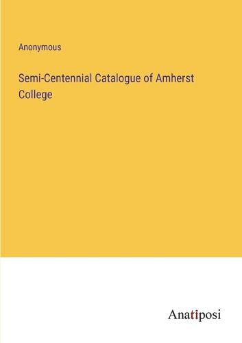 Cover image for Semi-Centennial Catalogue of Amherst College