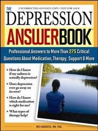 Cover image for The Depression Answer Book: Professional Answers to More than 275 Critical Questions About Medication, Therapy, Support, and More