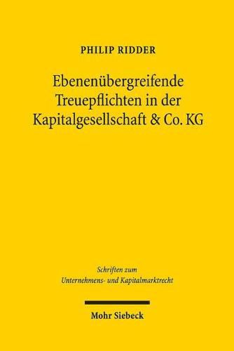 Cover image for Ebenenubergreifende Treuepflichten in der Kapitalgesellschaft & Co. KG: Eine Untersuchung autonomer und konzernierter Gestaltungen