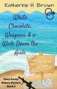 Cover image for White Chocolate, Weapons, & a Walk Down the Aisle