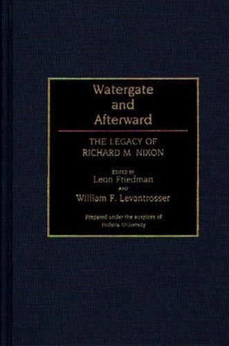 Cover image for Watergate and Afterward: The Legacy of Richard M. Nixon