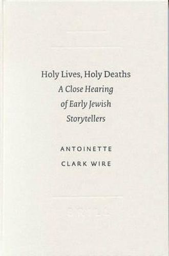 Holy Lives, Holy Deaths: A Close Hearing of Early Jewish Storytellers