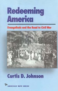 Cover image for Redeeming America: Evangelicals and the Road to Civil War