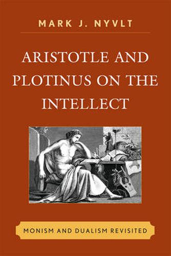 Cover image for Aristotle and Plotinus on the Intellect: Monism and Dualism Revisited