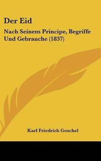 Cover image for Der Eid: Nach Seinem Principe, Begriffe Und Gebrauche (1837)