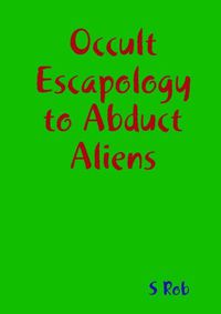 Cover image for Occult Escapology to Abduct Aliens