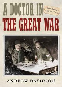 Cover image for A Doctor in the Great War: Unseen Photographs of Life in the Trenches