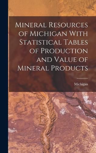 Cover image for Mineral Resources of Michigan With Statistical Tables of Production and Value of Mineral Products