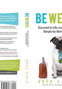 Cover image for Be Weird: Succeed in Life and Business Simply by Being You