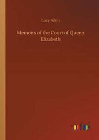 Cover image for Memoirs of the Court of Queen Elizabeth