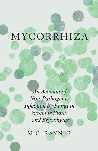 Cover image for Mycorrhiza - An Account of Non-Pathogenic Infection by Fungi in Vascular Plants and Bryophytes