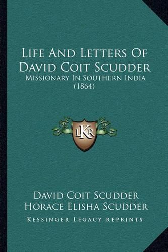 Cover image for Life and Letters of David Coit Scudder: Missionary in Southern India (1864)