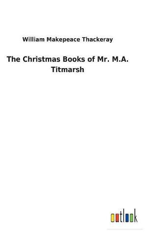 Cover image for The Christmas Books of Mr. M.A. Titmarsh