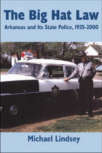 Cover image for Big Hat Law: The Arkansas State Police, 1935-2000