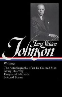 Cover image for James Weldon Johnson: Writings (LOA #145): The Autobiography of an Ex-Colored Man / Along This Way / essays and editorials / selected poems