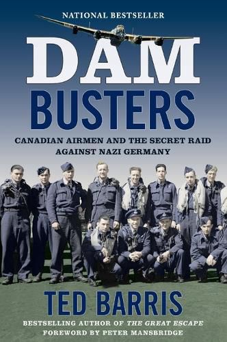 Cover image for Dam Busters: Canadian Airmen and the Secret Raid Against Nazi Germany