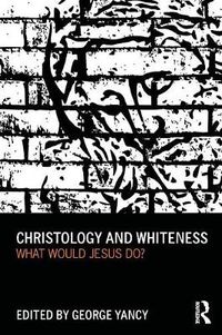 Cover image for Christology and Whiteness: What Would Jesus Do?