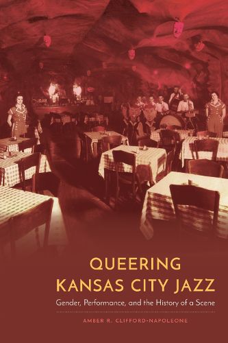 Cover image for Queering Kansas City Jazz: Gender, Performance, and the History of a Scene