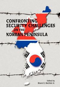 Cover image for Confronting Security Challenges on the Korean Peninsula