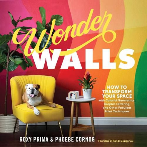 Cover image for Wonder Walls: How to Transform Your Space with Colorful Geometrics, Graphic Lettering and Other Fabulous Paint Techniques