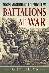 Cover image for Battalions at War: The York & Lancaster Regiment in the First World War