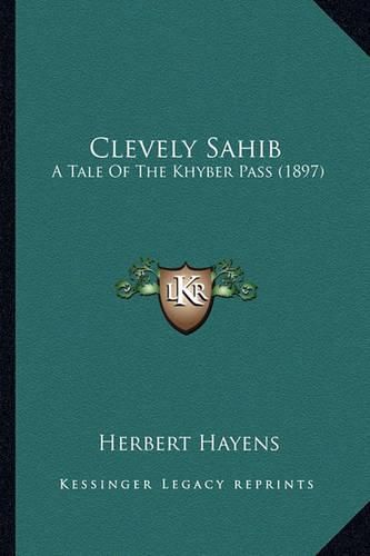 Clevely Sahib: A Tale of the Khyber Pass (1897)