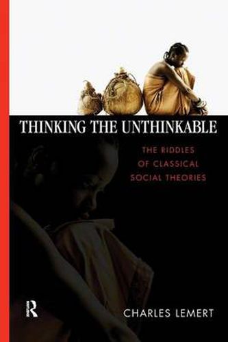 Cover image for Thinking the Unthinkable: The Riddles of Classical Social Theories