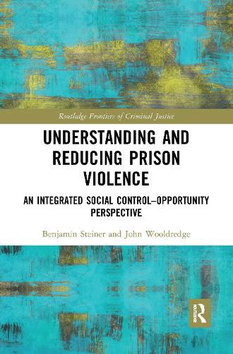 Cover image for Understanding and Reducing Prison Violence: An Integrated Social Control-Opportunity Perspective