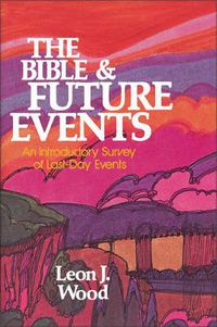 Cover image for The Bible and Future Events: An Introductory Survey of Last-Day Events