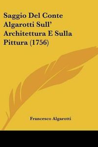 Cover image for Saggio del Conte Algarotti Sull' Architettura E Sulla Pittura (1756)