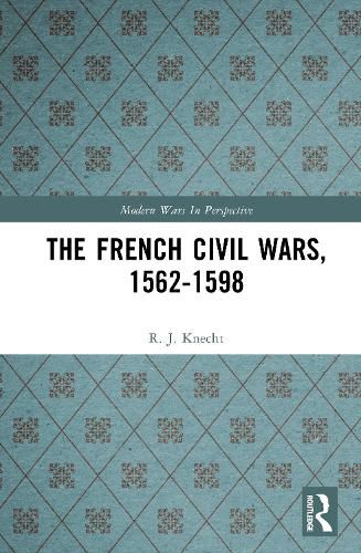 Cover image for The French Civil Wars, 1562-1598