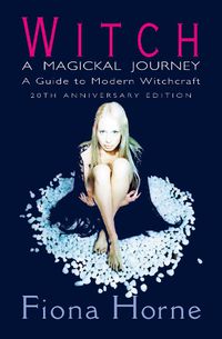 Cover image for Witch: a Magickal Journey: A Guide to Modern Witchcraft