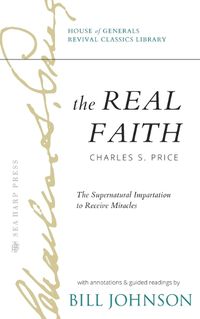 Cover image for The Real Faith with Annotations and Guided Readings by Bill Johnson