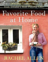 Cover image for Favorite Food at Home: Delicious Comfort Food from Ireland's Most Famous Chef