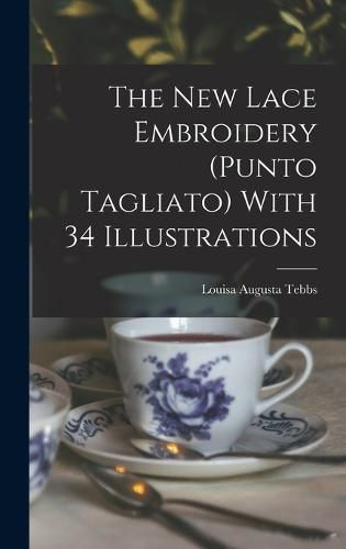 Cover image for The new Lace Embroidery (Punto Tagliato) With 34 Illustrations